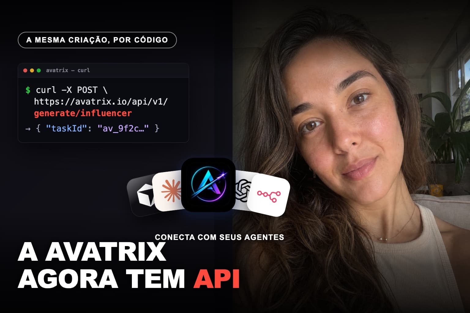 Terminal com um request curl pra API da Avatrix de um lado e a influencer IA gerada do outro, mostrando que a mesma criação sai por código